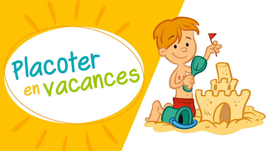 Placoter en vacances (1re partie)